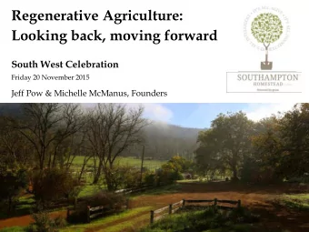 Regenerative Agriculture:  Looking back, moving forward  South West Celebration  Friday 20 November