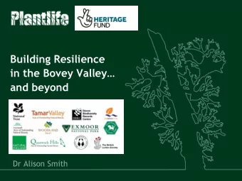 in the Bovey Valley  and beyond  Dr Alison Smith  Session outline  Introduction to the