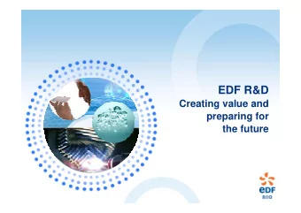 EDF R&amp;D  Creating value and  preparing for  the future  The EDF Group  at a glance  Scope of