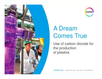 A Dream  Comes True  Use of carbon dioxide for  the production  of plastics  covestro.com September