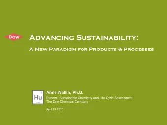 Advancing Sustainability:  A New Paradigm for Products &amp; Processes  Anne Wallin, Ph.D. Director