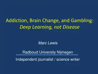 Deep Learning, not Disease  Marc Lewis  Radboud University Nijmegen  Independent journalist /