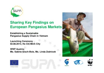 Sharing Key Findings on  European Pangasius Markets  Establishing a Sustainable  Pangasius Supply