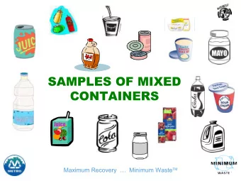 SAMPLES OF MIXED  CONTAINERS Maximum Recovery    Minimum Waste TM  MIXED CONTAINER RECYCLING