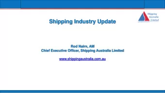 Shipping Industry Update  Rod Nairn, AM  Chief Executive Officer, Shipping Australia Limited