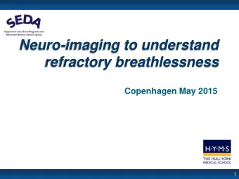 Neuro-imaging to understand refractory breathlessness  Copenhagen May 2015  1  Different