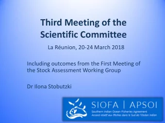 Third Meeting of the  Scientific Committee  La Runion, 20-24 March 2018  Including outcomes from