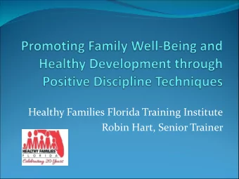 Healthy Families Florida Training Institute  Robin Hart, Senior Trainer  Objectives  After this