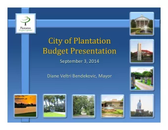 City of Plantation  Budget Presentation  September 3, 2014  Diane Veltri Bendekovic, Mayor  Agenda