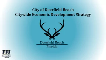 City of Deerfield Beach  Citywide Economic Development Strategy  Purpose of the Study  To create a