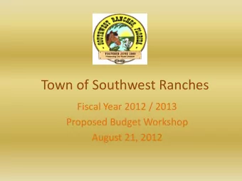 Town of Southwest Ranches  Fiscal Year 2012 / 2013  Proposed Budget Workshop  August 21, 2012 Town