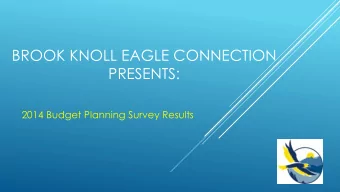 BROOK KNOLL EAGLE CONNECTION  PRESENTS:  2014 Budget Planning Survey Results  Parent/Guardian