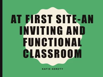 AT FIRST SITE-AN  INVITING AND  FUNCTIONAL  CLASSROOM  K AT I E  G E R E T Y  LEARNING TARGETS