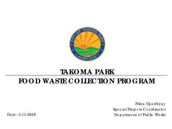 T  AKOMA PAR  K  F  OOD WAST  E  COL  L  E  CT  ION PR  OGR  AM  Nima Upa dhya y  Spe c ia l Pro je
