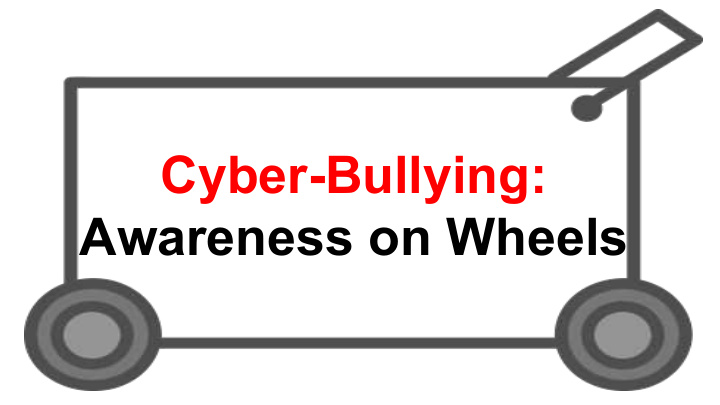 cyber bullying awareness on wheels presented by