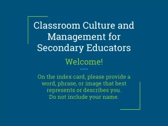 Classroom Culture and  Management for  Secondary Educators  Welcome!  On the index card, please