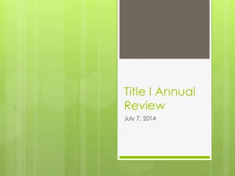 Title I Annual  Review  July 7, 2014  Goal: Complete Title I Annual  Review  Outcomes:  Review