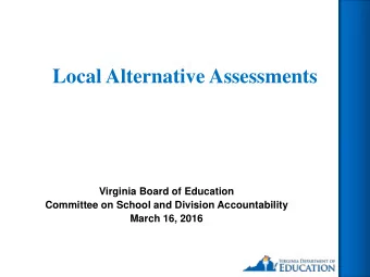 Local Alternative Assessments  Virginia Board of Education  Committee on School and Division