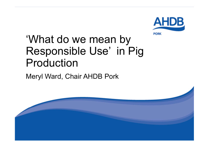 what do we mean by responsible use in pig production