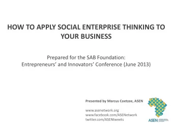 HOW TO APPLY SOCIAL ENTERPRISE THINKING TO  YOUR BUSINESS  Prepared for the SAB Foundation: