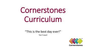 Cornerstones  Curriculum  This is the best day ever!  Year 4 pupil  What is the Cornerstones