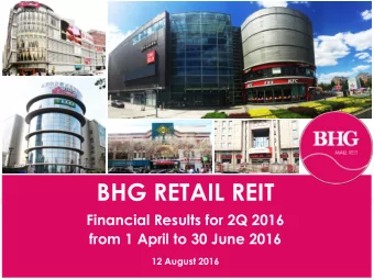 BHG RETAIL REIT  Financial Results for 2Q 2016  from 1 April to 30 June 2016  12 August 2016