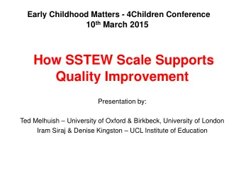 How SSTEW Scale Supports  Quality Improvement  Presentation by: Ted Melhuish  University of