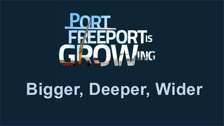 bigger deeper wider about port freeport