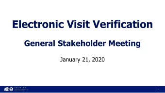Electronic Visit Verification  General Stakeholder Meeting  January 21, 2020  1  Our Mission