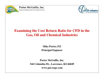 Examining the Cost Return Ratio for CFD in the  Gas, Oil and Chemical Industries  Mike Porter, P.E