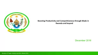 December 2016  Ministry of Trade, Industry and EAC Affairs 2016  Presentation Outline  Snapshot of