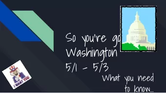 So youre going to  Washington 5/1 - 5/3  What you need to know  Remember, this is a SCHOOL