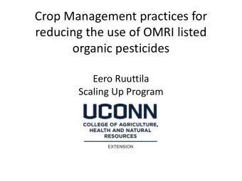 Crop Management practices for  reducing the use of OMRI listed  organic pesticides  Eero Ruuttila