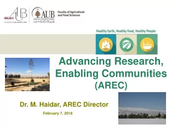Advancing Research,  Enabling Communities  (AREC)  Dr. M. Haidar, AREC Director  February 7, 2018
