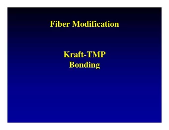 Fiber Modification  Kraft-TMP  Bonding Fiber Modification: Fiber Bond Enhancement  Background: