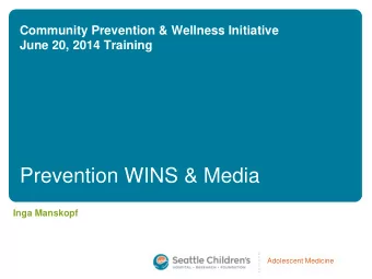 Prevention WINS &amp; Media  Inga Manskopf  Adolescent Medicine  Prevention WINS: Overview