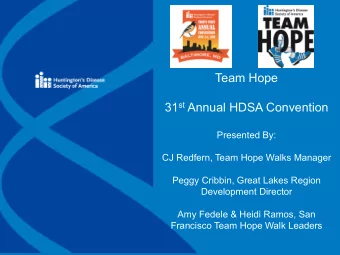 Team Hope 31 st Annual HDSA Convention  Presented By:  CJ Redfern, Team Hope Walks Manager  Peggy