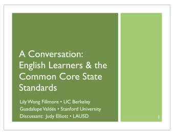 A Conversation:  English Learners &amp; the  Common Core State  Standards  Lily Wong Fillmore