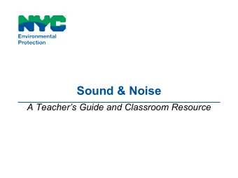 Sound &amp; Noise  A Teachers Guide and Classroom Resource  Why learn about sound and noise?