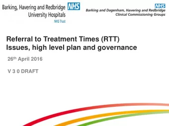 Referral to Treatment Times (RTT)  Issues, high level plan and governance 26 th April 2016  V 3 0