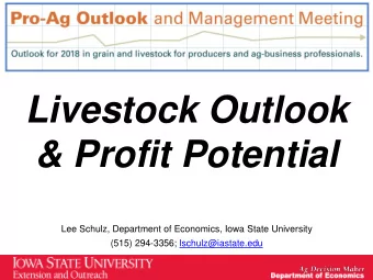Livestock Outlook  &amp; Profit Potential  Lee Schulz, Department of Economics, Iowa State