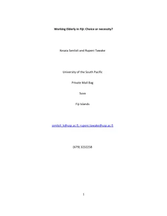Working Elderly in Fiji: Choice or necessity?  Kesaia Seniloli and Rupeni Tawake  University of the