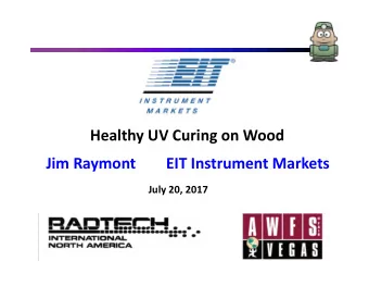 Healthy UV Curing on Wood  Jim Raymont        EIT Instrument Markets  July 20, 2017  Preventative