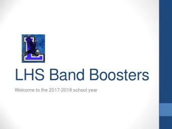 LHS Band Boosters  Welcome to the 2017-2018 school year  BOOSTER BOARD  President: Mr. Robin Paul;