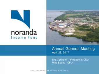 Annual General Meeting  April 28, 2017 Eva Carissimi  President &amp; CEO  Mike Boone - CFO  2 0
