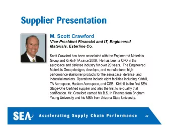 Supplier Presentation  M. Scott Crawford  Vice-President Financial and IT, Engineered  Materials,
