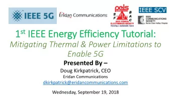 1 st IEEE Energy Efficiency Tutorial:  Mitigating Thermal &amp; Power Limitations to  Enable 5G
