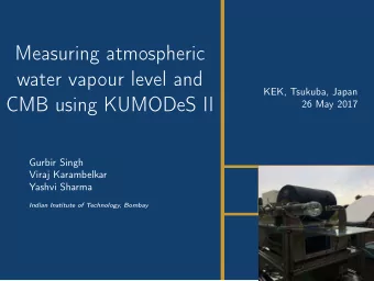 Measuring atmospheric  water vapour level and  KEK, Tsukuba, Japan  CMB using KUMODeS II  26 May