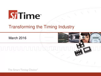 Transforming the Timing Industry  March 2016  Rich Timing Content in All Electronics  Only SiTime