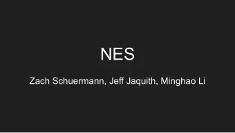 NES  Zach Schuermann, Jeff Jaquith, Minghao Li  Nintendo Entertainment System  NES Subsystems  -